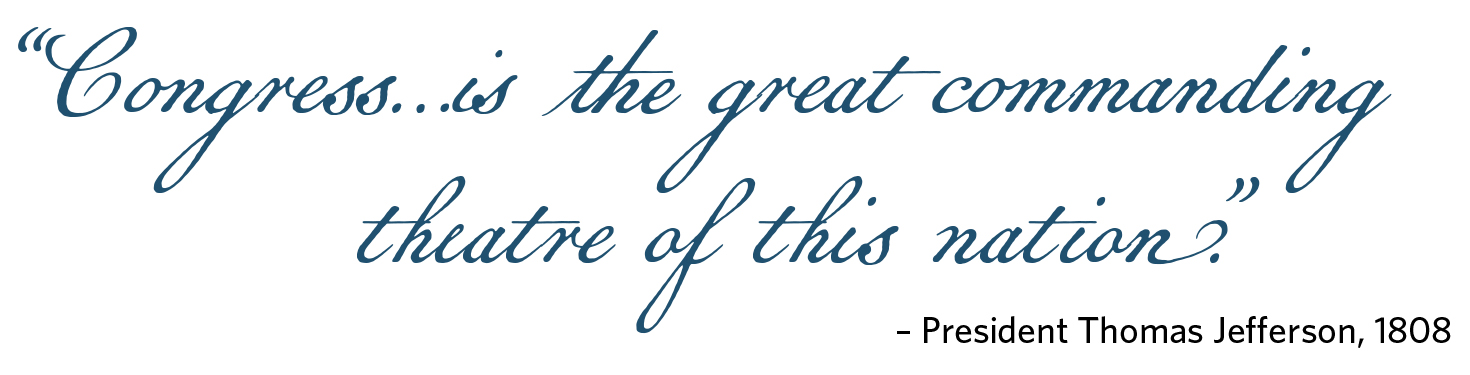 Script that reads Congress is the great commanding theatre of this nation said by then President Thomas Jefferson, 1808.